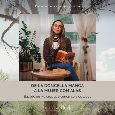 De la doncella manca, a la mujer con alas. Basado en Mujeres que corren con los lobos.