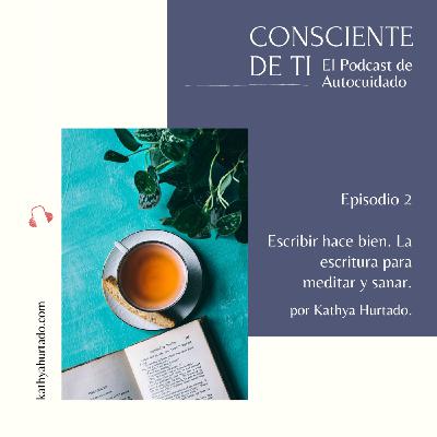E002 Escribir hace bien. La escritura para meditar y sanar E002 Escribir hace bien. La escritura para meditar y sanar
