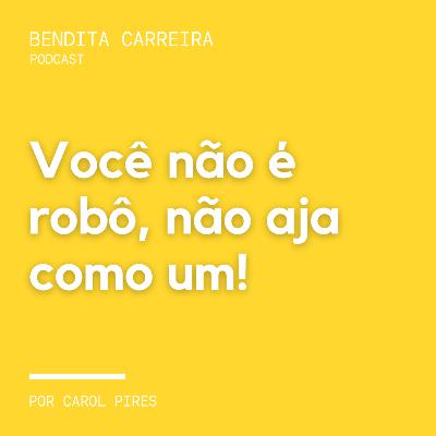 181# - Você não é robô, não aja como um!