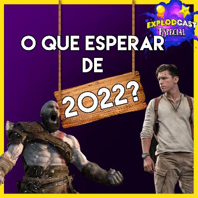 Explodcast Especial - O que esperar de 2022? Explodcast Especial - O que esperar de 2022?