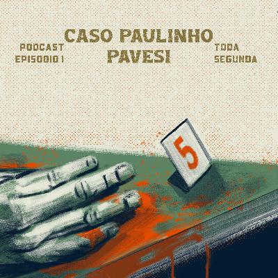 EPISODIO 2 - PAULINHO PAVESI
