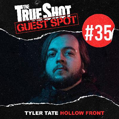 The TrueShot Guest Spot #35 | Tyler Tate (Hollow Front)