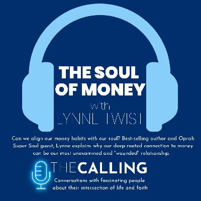 The Soul of Money: The Calling with Lynne Twist The Soul of Money: The Calling with Lynne Twist