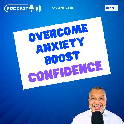 Boost Your Confidence: Dealing with Anxiety Boost Your Confidence: Dealing with Anxiety