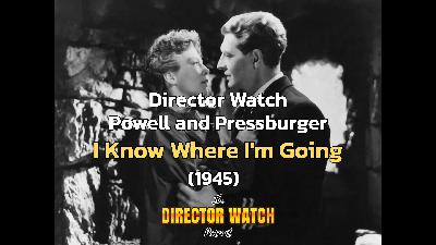 Director Watch Podcast Ep. 143 - 'I Know Where I'm Going' (Powell and Pressburger, 1945) Director Watch Podcast Ep. 143 - 'I Know Where I'm Going' (Powell and Pressburger, 1945)