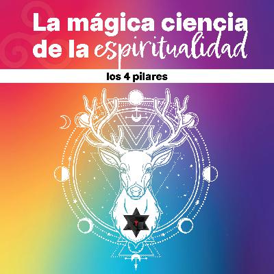 La mágica ciencia de la espiritualidad - Los 4 pilares La mágica ciencia de la espiritualidad - Los 4 pilares