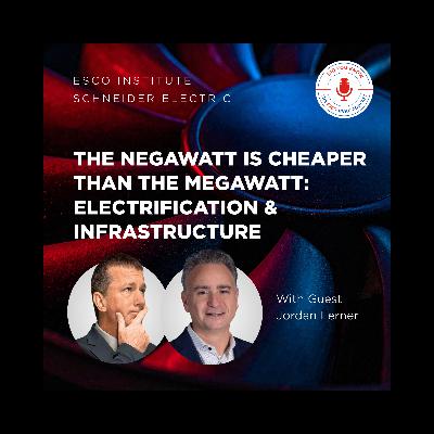 The Negawatt Is Cheaper Than the Megawatt: Electrification & Infrastructure The Negawatt Is Cheaper Than the Megawatt: Electrification & Infrastructure