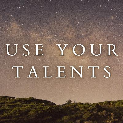 Matthew 25 | Use Your Talents