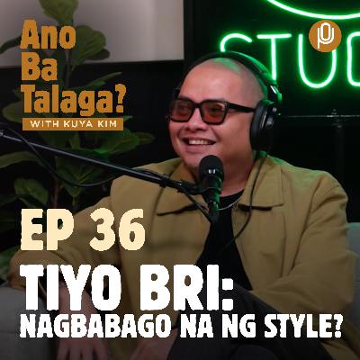 Ep. 36: Tiyo Bri, nagbabago na ng style? Wala nang sexual content? Ep. 36: Tiyo Bri, nagbabago na ng style? Wala nang sexual content?