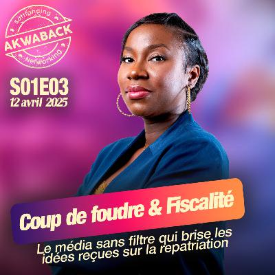 "Coup de foudre et fiscalité" avec Nina Oulaï - Akwaback S01E03 "Coup de foudre et fiscalité" avec Nina Oulaï - Akwaback S01E03