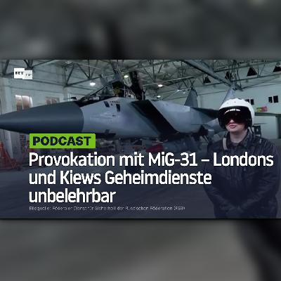 Provokation mit MiG-31 – Londons und Kiews Geheimdienste und Bellingcat-"Journalisten" unbelehrbar