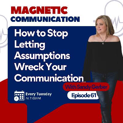 How to Stop Letting Assumptions Wreck Your Communication How to Stop Letting Assumptions Wreck Your Communication