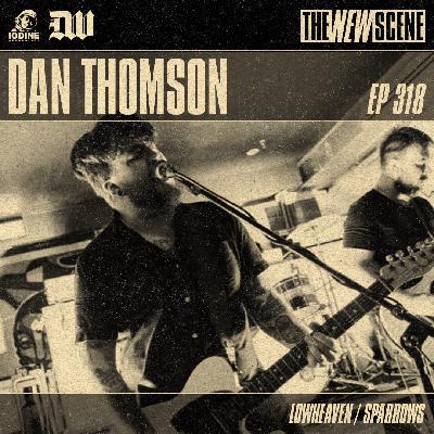 Episode 318: Dan Thomson of Lowheaven / Sparrows Episode 318: Dan Thomson of Lowheaven / Sparrows