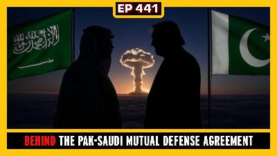 EP 441: EP 441: Saudi Arabia and Pakistan's Mutual Defense Agreement,  Palestine Recognized by Europeans