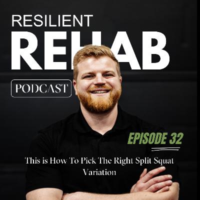 Ep. 32 How To Pick The Right Split Squat Variation