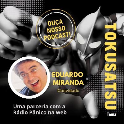 ANIMES, TOKUSATSU & EDUARDO MIRANDA PODCAST DO CLAQUETE #10 ANIMES, TOKUSATSU & EDUARDO MIRANDA PODCAST DO CLAQUETE #10