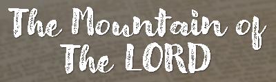 The Old Testament Gospel: The Mountain of the Lord The Old Testament Gospel: The Mountain of the Lord