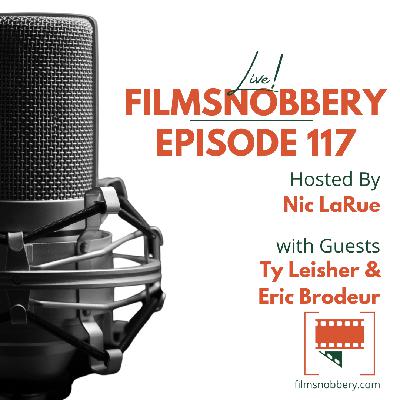 FilmSnobbery Live! – Episode 117 – Ty Leisher and Eric Brodeur