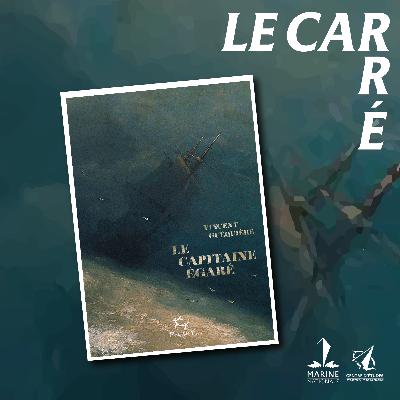 Le Carré #17 : Livre « Le Capitaine égaré » : le capitaine de vaisseau Guéquière présente un marin oublié de l’Histoire