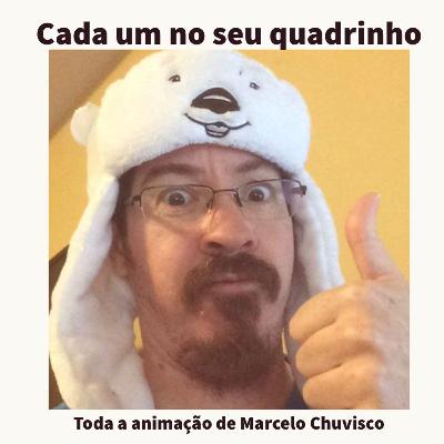 CADA UM NO SEU QUADRINHO #19 - Toda a animação de Marcelo Chuvisco