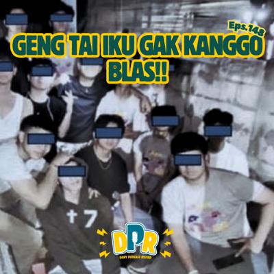 Eps.148 - GENG TAI IKU GAK KANGGO BLAS!!
