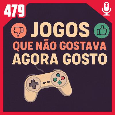 Fliperama de Boteco #479 – Jogos que Não Gostava Agora Gosto