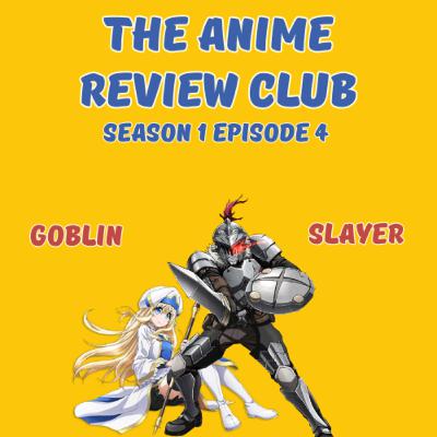 S1 EP 4: Goblin Slayer
