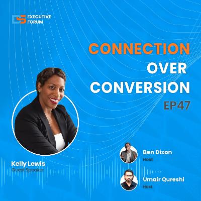 [Episode 47] Connection Over Conversion with Kelly Lewis