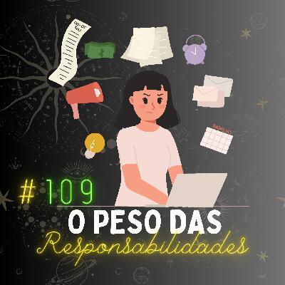 #109 - O Peso das Responsabilidades Terrenas!