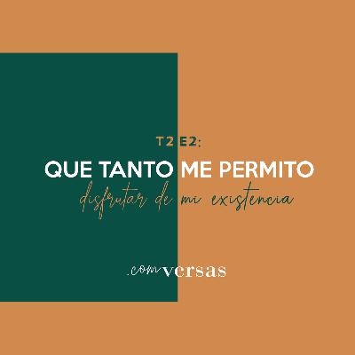 T2 E2 ¿Que tanto me permito disfrutar de mi existencia?