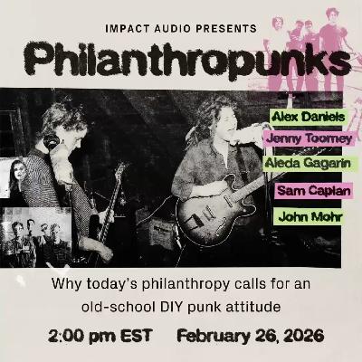 PhilanthroPunks: Why today’s philanthropy calls for an old-school DIY punk attitude PhilanthroPunks: Why today’s philanthropy calls for an old-school DIY punk attitude