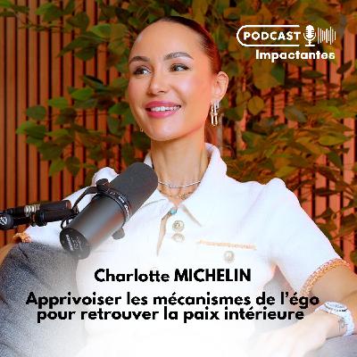 Apprivoiser les mécanismes de l'égo pour retrouver la paix intérieure avec Charlotte Michelin