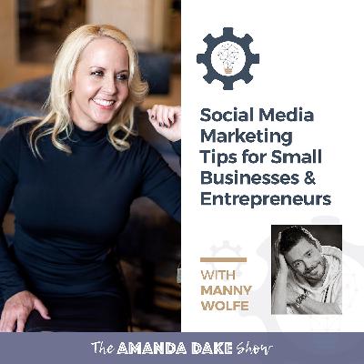 EP23: Social Media Marketing Tips for Small Businesses & Entrepreneurs with Manny Wolfe