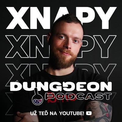 Xnapy: "Na internetu mi chybí normálnost. Musíš mít všechny u pr*ele." | DUNGGEON PODCAST #4