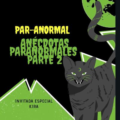 Episodio 04 Anécdotas Par-anormales parte 2 invitada Kira