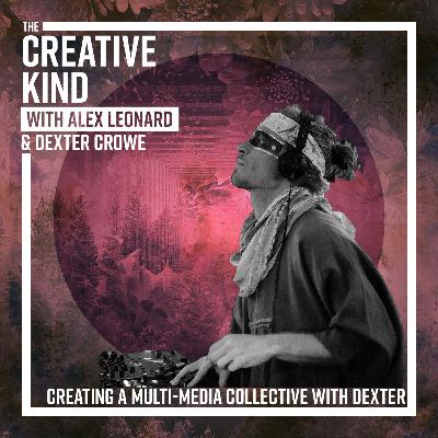 Creating a Multi-Media Collective with Dexter Crowe