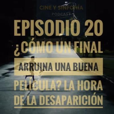 Episodio 20 Temp 5 ¿cómo un final arruina una buena película? La hora de la desaparición