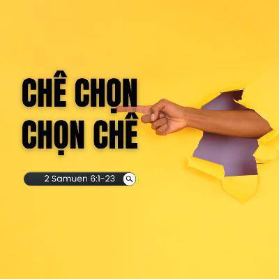 2 Samuen 6:1-23 | CHÊ CHỌN CHỌN CHÊ || Mục Sư Bùi Văn Ba