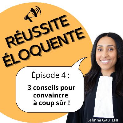 Episode 4 - 3 conseils pour convaincre à coup sûr Episode 4 - 3 conseils pour convaincre à coup sûr
