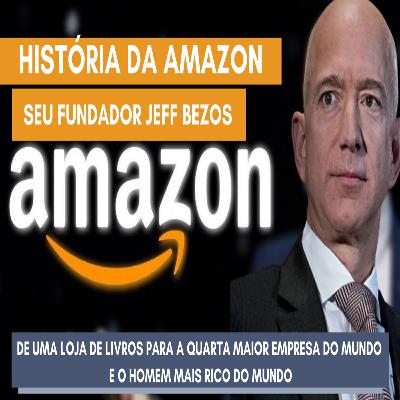HISTÓRIA DA AMAZON E JEFF BEZOS - DE UMA LOJA DE LIVROS AO MAIS RICO DO MUNDO - Histórias de Sucesso HISTÓRIA DA AMAZON E JEFF BEZOS - DE UMA LOJA DE LIVROS AO MAIS RICO DO MUNDO - Histórias de Sucesso