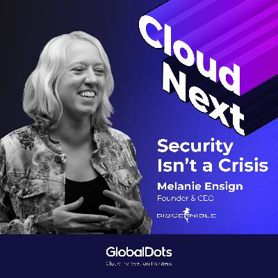 Security Isn’t a Crisis: Melanie Ensign, Founder & CEO @Discernible Security Isn’t a Crisis: Melanie Ensign, Founder & CEO @Discernible