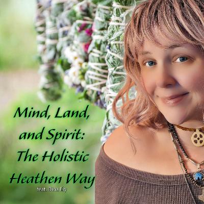 Mind, Land, and Spirit: The Holistic Heathen Way feat. Dina Ely [RHR S6, EP39]