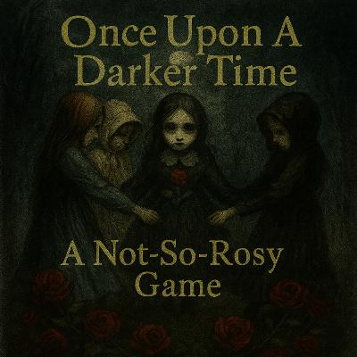 Once Upon A Darker Time: A Not So Rosy Game