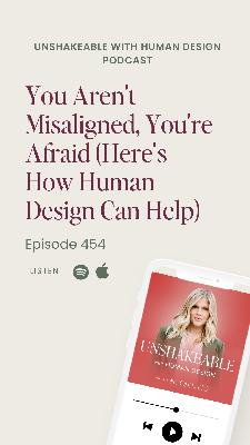 454: You Aren't Misaligned, You're Afraid (Here's How Human Design Can Help)