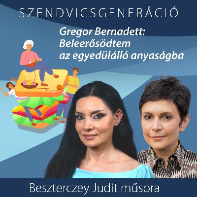 Gregor Bernadett: Beleerősödtem az egyedülálló anyaságba – Szendvicsgeneráció Gregor Bernadett: Beleerősödtem az egyedülálló anyaságba – Szendvicsgeneráció