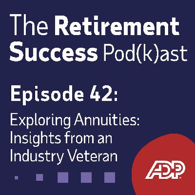 Ep. 42: Exploring Annuities: Insights from an Industry Veteran