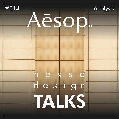 #014 | nesso.design TALKS | AESOP Store Analysis (Part 2 of 3) #014 | nesso.design TALKS | AESOP Store Analysis (Part 2 of 3)