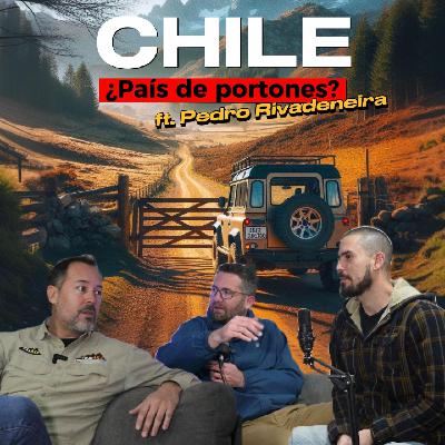 CHILE, ¿País de portones? - Ft. Pedro Rivadeneira - EP#003