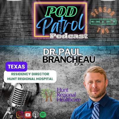 S2.E29 - Dr. Paul Brancheau, DPM - Residency Director, Hunt Regional (Texas)