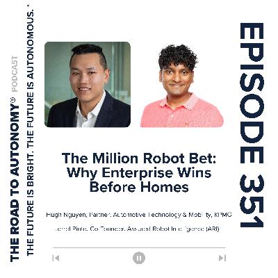 Episode 351 | The Million Robot Bet: Why Enterprise Wins Before Homes